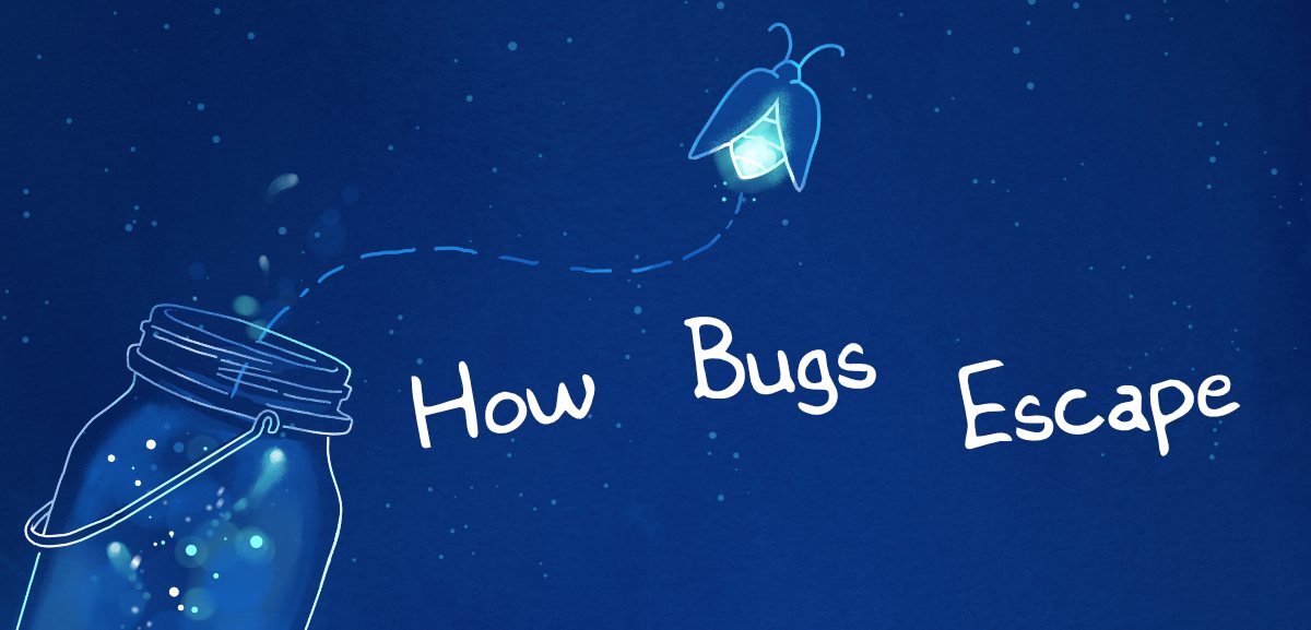 How Bugs Escape