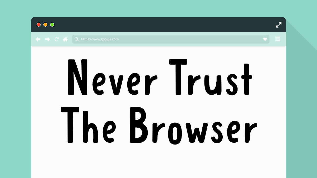 Never Trust The Browser2